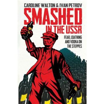 Smashed in the USSR - Fear, Loathing and Vodka in the Soviet Union - Paperback - 2013 - 1