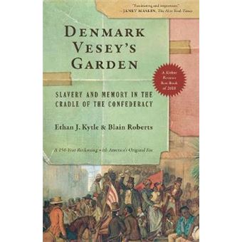 Denmark Vesey'S Garden: Slavery And Memory In The Cradle Of The Confederacy - 1