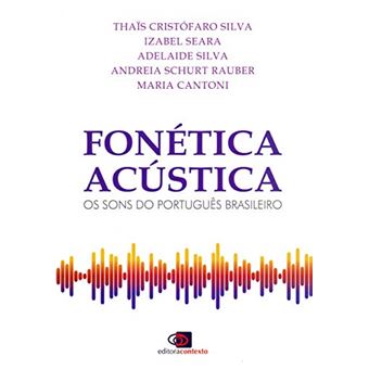 Fonética Acústica: Os Sons Do Português Brasileiro - 1