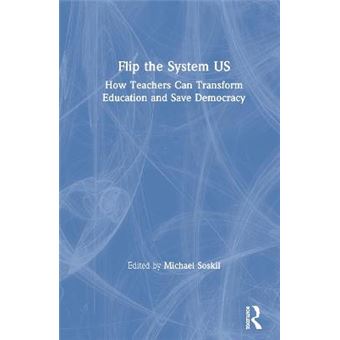 Flip The System Us How Teachers Can Transform Education And Save Democracy - 1