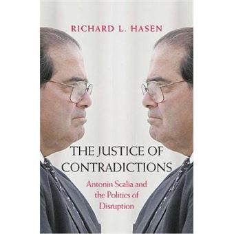 The Justice Of Contradictions Antonin Scalia And The Politics Of Disruption - 1