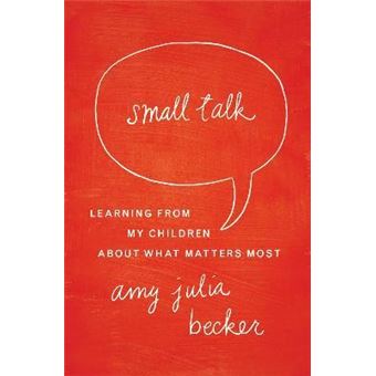 Small Talk : Learning From My Children About What Matters Most - 1