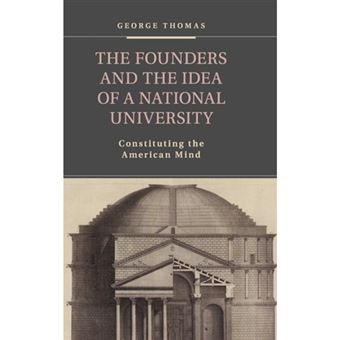 The Founders and the Idea of a National University - Constituting the American Mind - Hardback - 2014 - 1
