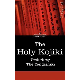 The Holy Kojiki -- Including, The Yengishiki - 1