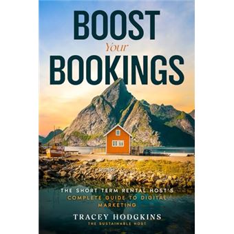 Boost Your Bookings: The Short-Term Rental Host's Complete Guide to Digital Marketing (Short-Term Rental How to Guides) - 1