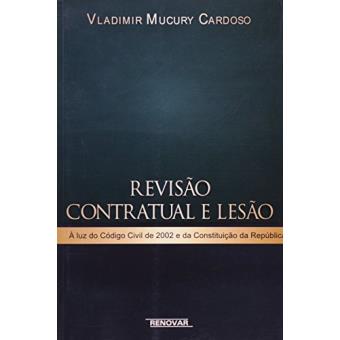 Revisao Contratual E Lesao : A Luz Do Codigo Civil de 2002 E Da Constituicao Da Republica - 1