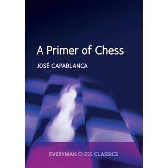 A Primer Of Chess Everyman Chess Classics - 1