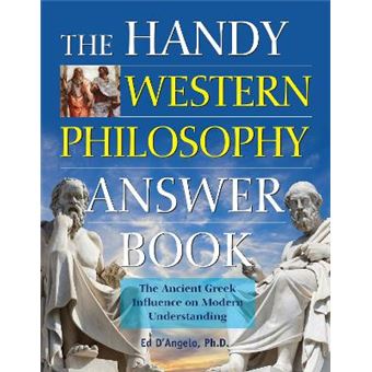 Handy Western Philosophy Answer Book, The Ancient Greek To Its Influence On Philosophy Today Handy Answer Book - 1