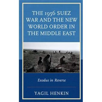 The 1956 Suez War and the New World Order in the Middle East : Exodus in Reverse - 1