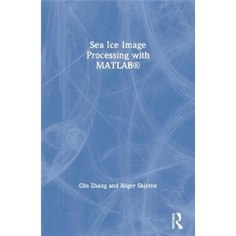 Sea Ice Image Processing With Matlab Qin Zhang - Capa Mole / Paperback ...