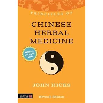 Principles of Chinese Herbal Medicine - What it is, How it Works, and What it Can Do for You - Paperback - 2013 - 1