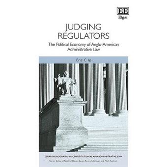Judging Regulators The Political Economy Of Angloamerican Administrative Law Elgar Monographs In Constitutional And Administrative Law - 1