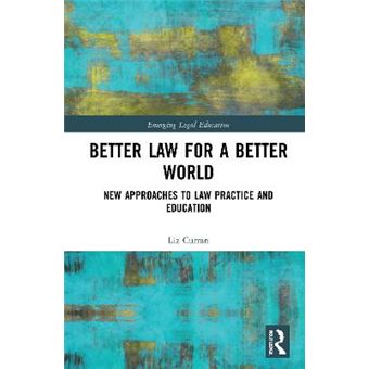 Better Law For A Better World New Approaches To Law Practice And Education Emerging Legal Education - 1