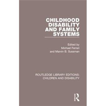 Childhood Disability And Family Systems Routledge Library Editions Children And Disability - 1