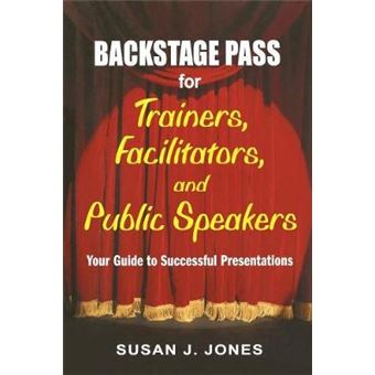 Backstage Pass for Trainers, Facilitators, and Public Speakers - Your Guide to Successful Presentations - Paperback - 2005 - 1