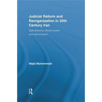Judicial Reform and Reorganization in 20th Century Iran - State-Building, Modernization and Islamicization - Paperback - 2014 - 1