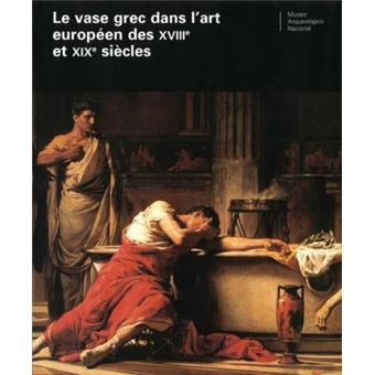 El vaso griego en el arte europeo de los siglos XVIII y XIX : actas del Coloquio Internacional celebrado en Madrid, el 14 y 15 de febrero de 2005 - 1