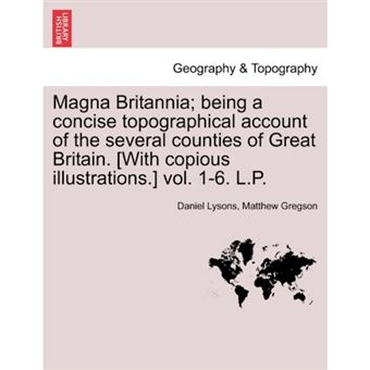 " Magna Britannia; Being a Concise Topographical Account of the Several Counties of Great Britain. [With Copious Illustrations.] Vol. 1-6. L.P. - Paperback / softback - 2011" - 1
