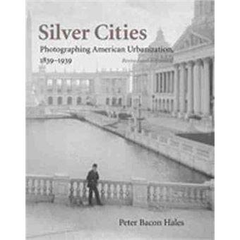Silver Cities : The Photography of American Urbanization, 1839-1915 - 1