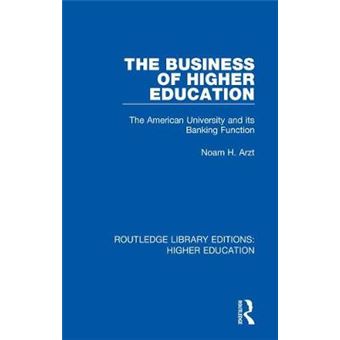The Business Of Higher Education The American University And Its Banking Function Routledge Library Editions Higher Education - 1