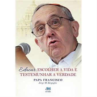 Educar: Escolher A Vida E Testemunhar A Verdade - 1