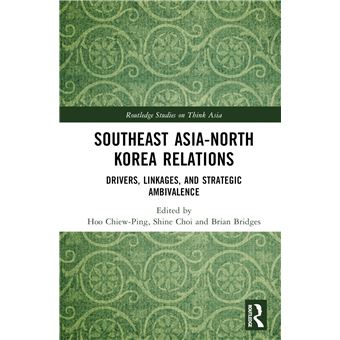 Southeast Asia-North Korea Relations: Drivers, Linkages, and Strategic Ambivalence (Routledge Studies on Think Asia) - 1