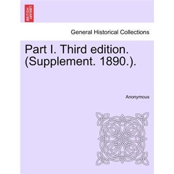 Part I. Third Edition. (Supplement. 1890.). - Paperback / softback - 2011 - 1