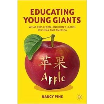 Educating Young Giants - What Kids Learn (and Don't Learn) in China and America - Hardback - 2012 - 1
