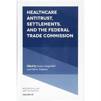 Healthcare Antitrust, Settlements, And The Federal Trade Commission: 28 (Research In Law And Economics) - [Version Originale] - 1