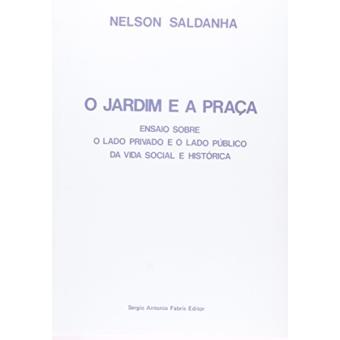 O Jardim e A Praça. Ensaio Sobre O Lado Privado e O Lado Público Da Vida Social e Histórica - 1