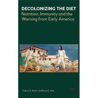 Decolonizing The Diet Nutrition, Immunity, And The Warning From Early America - 1