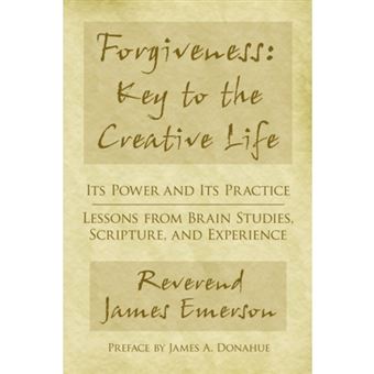Forgiveness - Key to the Creative Life: Its Power and Its Practice-Lessons from Brain Studies, Scripture, and Experience. - Hardback - 2007 - 1