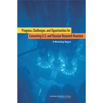 Progress, Challenges, and Opportunities for Converting U.S. and Russian Research Reactors - A Workshop - Paperback - 2012 - 1