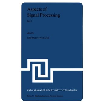 Aspects of Signal Processing with Emphasis on Underwater Acoustics - Proceedings of the NATO Advanced Study Institute Held at Portovenere, La Spezia, Italy 30 August-11 September 1976 - Paperback - 2012 - 1