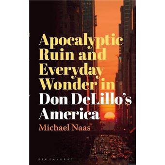 Apocalyptic Ruin And Everyday Wonder In Don Delillos America - 1