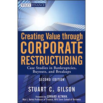 Creating Value Through Corporate Restructuring - Case Studies in Bankruptcies, Buyouts, and Breakups - Hardback - 2010 - 1