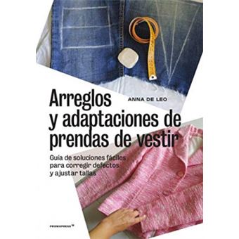 Arreglos Y Adaptaciones De Prendas De Vestir -Guía De Soluciones Fáciles Para Co - 1