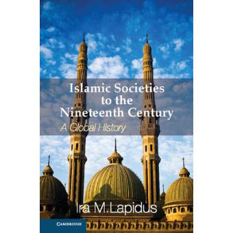 Islamic Societies to the Nineteenth Century - A Global History - Hardback - 2012 - 1