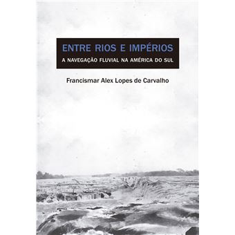Entre Rios e Impérios: a Navegação Fluvial na América do Sul - 1