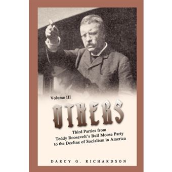 Others - Third Parties from Teddy Roosevelt's Bull Moose Party to the Decline of Socialism in America - Hardback - 2007 - 1