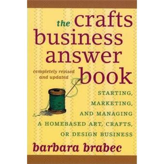 The Crafts Business Answer Book : Starting, Managing, and Marketing a Homebased Arts, Crafts, or Design Business - 1