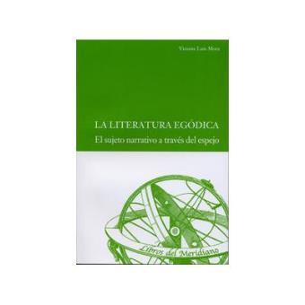 Literatura Egódica, La. El Sujeto Narrativo A Través Del Espejo - 1