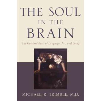 The Soul in the Brain - The Cerebral Basis of Language, Art, and Belief - Hardback - 2007 - 1