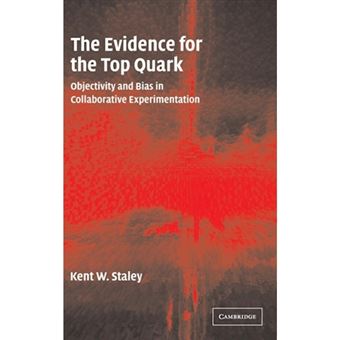 The Evidence for the Top Quark - Objectivity and Bias in Collaborative Experimentation - Hardback - 2004 - 1
