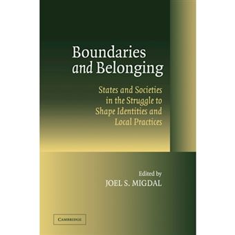 Boundaries and Belonging - States and Societies in the Struggle to Shape Identities and Local Practices - Hardback - 2004 - 1