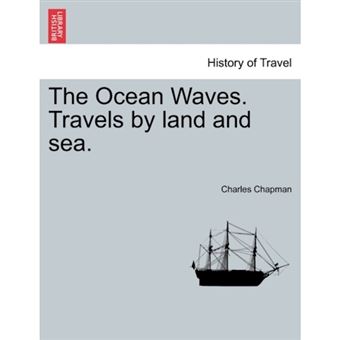 The Ocean Waves. Travels by Land and Sea. - Paperback / softback - 2011 - 1