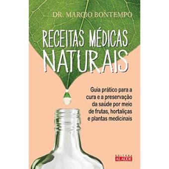 Receitas Médicas Naturais. Guia Prático Para A Cura E A Preservação Da Saúde Por Meio De Frutas, Hortaliças E Plantas Medicinais - 1