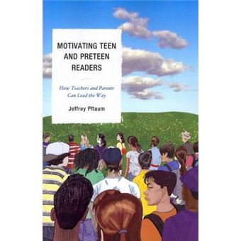 Motivating Teen and Preteen Readers : How Teachers and Parents Can Lead the Way - 1