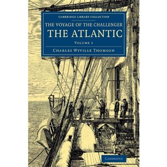 Voyage of the Challenger: The Atlantic - A Preliminary Account of the General Results of the Exploring Voyage of HMS Challenger During the Year 1873 and the Early Part of the Year 1876 - Paperback - 2014 - 1