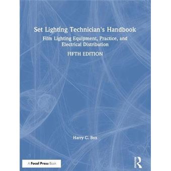 Set Lighting Technician'S Handbook Film Lighting Equipment, Practice, And Electrical Distribution - 1
